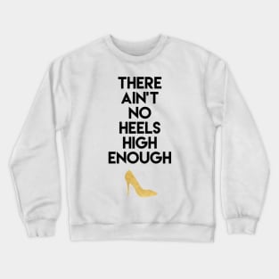 There Ain't No Heels High Enough Crewneck Sweatshirt